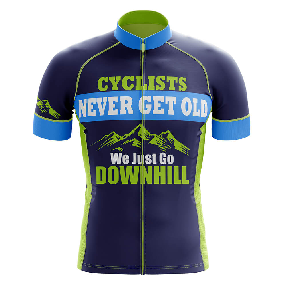 Cyclists Never Get Old We Just Go Downhill – Cycling Jersey