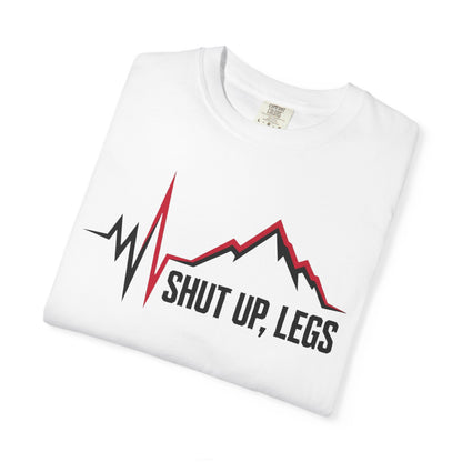 Shut UP Legs T‑Shirt