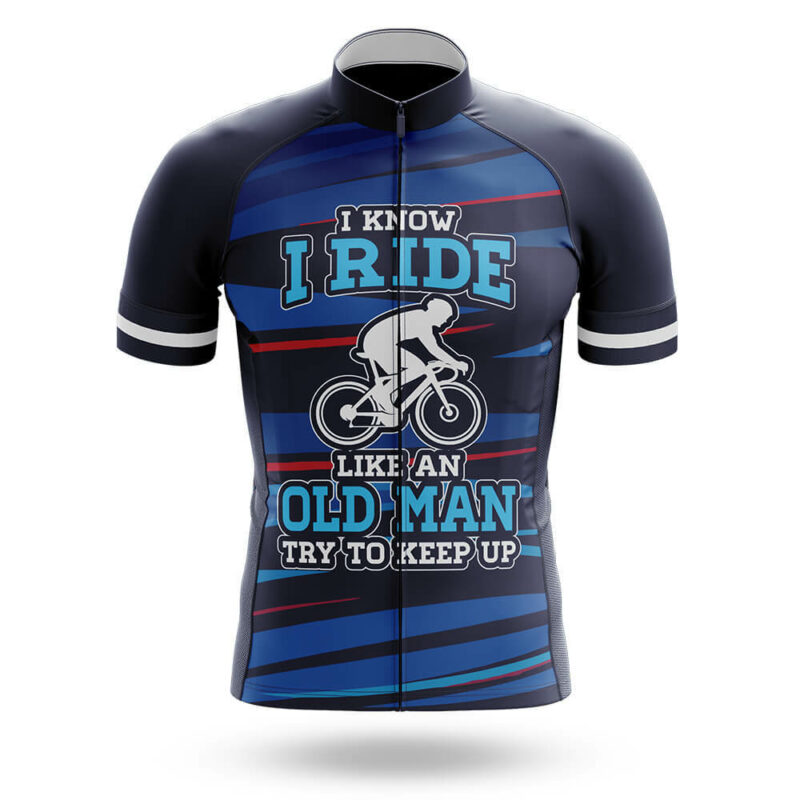 I Know I Ride Like An Old Man Try To Keep Up – Cycling Jersey