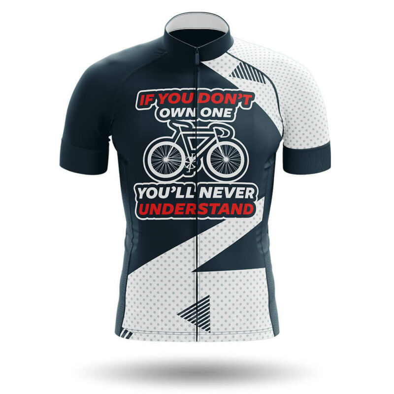 If You Don’t Own One You’ll Never Understand – Cycling Jersey