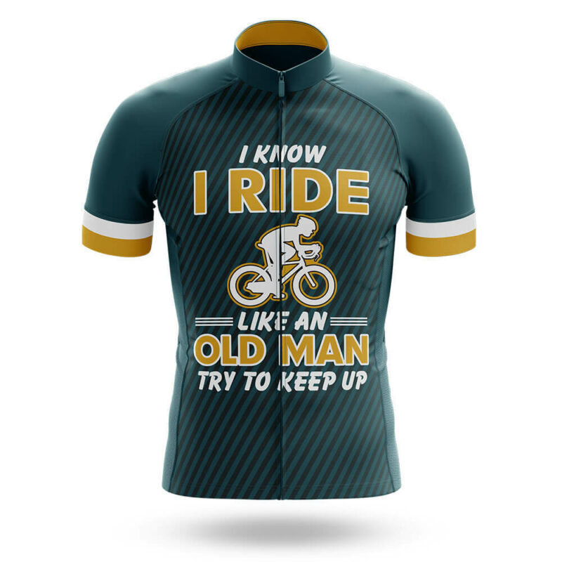 I Know I Ride Like An Old Man Try To Keep Up – Cycling Jersey