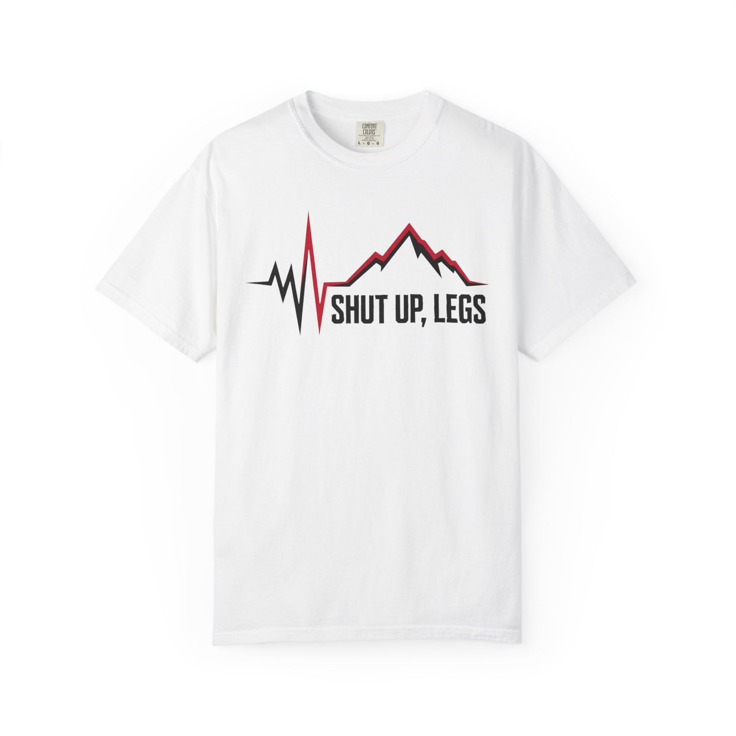 Shut UP Legs T‑Shirt