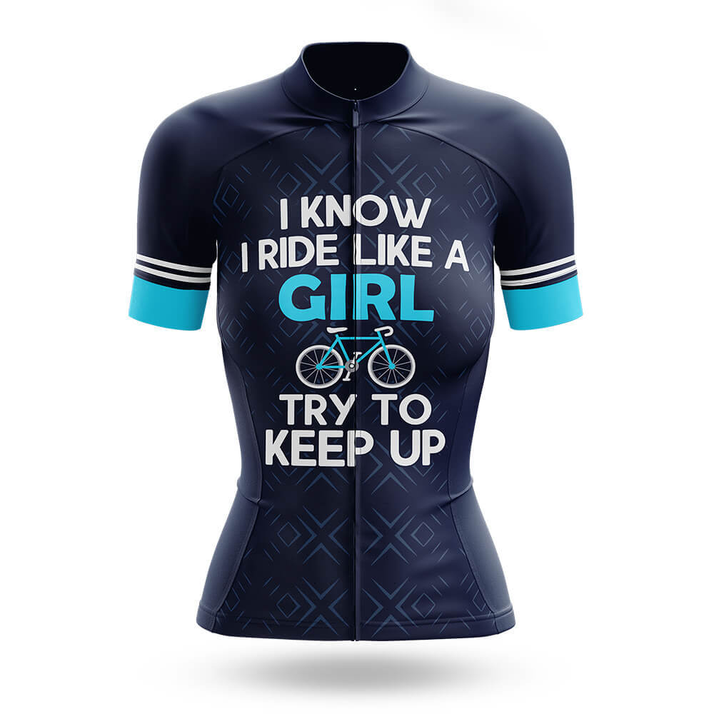 I Know I Ride Like A Girl Try To Keep Up – Cycling Jersey