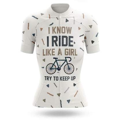 I Know I Ride Like A Girl Try To Keep Up – Cycling Jersey