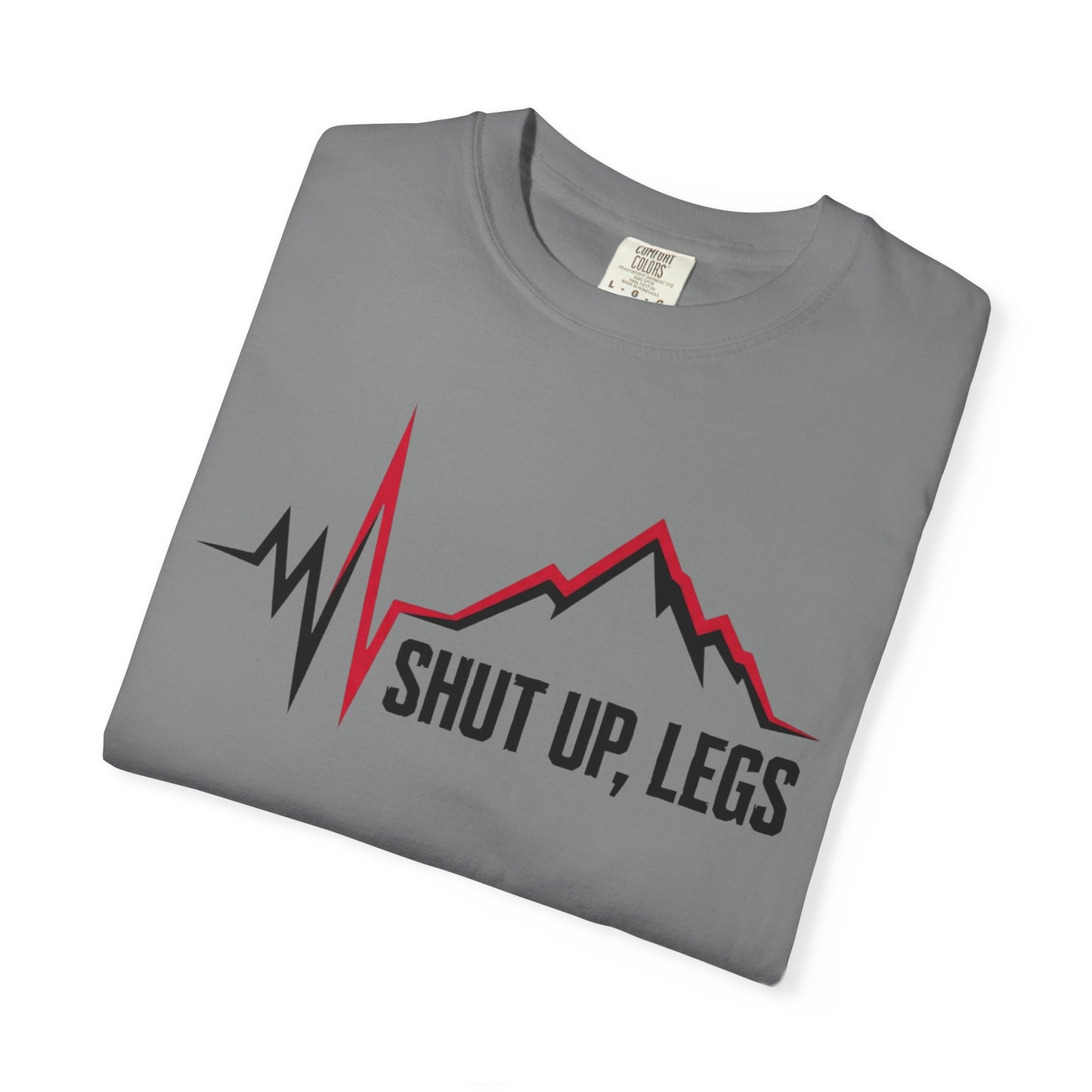 Shut UP Legs T‑Shirt