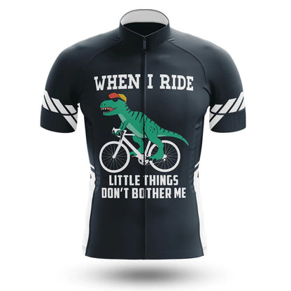 When I Ride Little Things Don’t Bother Me – Cycling Jersey