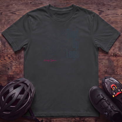 Shut Up Legs T‑Shirt