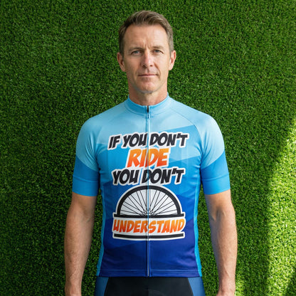 If You Don’t Ride You Don’t Understand – Cycling Jersey