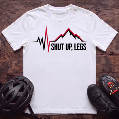Shut UP Legs T‑Shirt