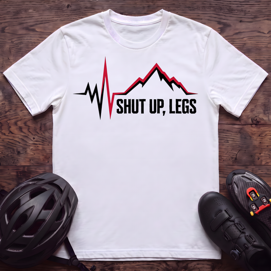 Shut UP Legs T‑Shirt